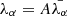 $ \lambda_\alpha = A \bar{\lambda_\alpha} $