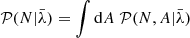 $$ \begin{aligned} \mathcal{P} (N|\bar{\lambda })&= \int \mathrm{d} A \; \mathcal{P} (N, A | \bar{\lambda }) \end{aligned} $$