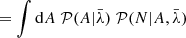 $$ \begin{aligned}&= \int \mathrm{d} A \; \mathcal{P} (A | \bar{\lambda }) \; \mathcal{P} (N | A, \bar{\lambda }) \end{aligned} $$