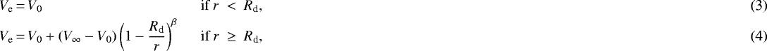 \begin{eqnarray}&&\hspace*{-6pt}\displaystyle V_{\textrm{e}} \,{=}\, V_{0} \hspace{1.8cm} \hspace{2cm} \textrm{if}~r~<~R_{\textrm{d}},\\ &&\hspace*{-6pt}\displaystyle V_{\textrm{e}} \,{=}\, V_{0} &#x002B; (V_{\infty} - V_{0}) \left( 1 - \frac{ R_{\textrm{d}}}{r} \right)^{\beta} \hspace{0.5cm} \textrm{if}~r~\geq~R_{\textrm{d}},\end{eqnarray}