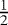 $\frac{1}{2}$