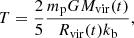 $$ \begin{aligned} T = \frac{2}{5} \frac{m_{\rm {p}} G M_{\rm {vir}}(t)}{R_{\rm {vir}}(t) k_{\rm {b}}}, \end{aligned} $$