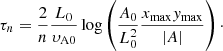$$ \begin{aligned} \tau _n = \frac{2}{n}\frac{L_0}{\upsilon_{\rm A0}}\log \left(\frac{A_0}{L_0^2}\frac{x_{\rm max}y_{\rm max}}{|A|}\right)\cdot \end{aligned} $$