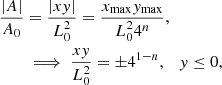 $$ \begin{aligned} \frac{|A|}{A_0}&=\frac{|xy|}{L_0^2}=\frac{x_{\rm max}y_{\rm max}}{L_0^24^n},\nonumber \\&\implies \frac{xy}{L_0^2}=\pm 4^{1-n},\quad y\le 0, \end{aligned} $$