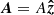 $ {\boldsymbol{A}}=A{\boldsymbol{\hat{z}}} $