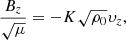 $$ \begin{aligned} \frac{B_z}{\sqrt{\mu }}=-K\sqrt{\rho _0}\upsilon_z, \end{aligned} $$