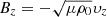 $ B_z=-\sqrt{\mu\rho_0}\upsilon_z $