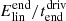 $ E_{\mathrm{lin}}^{\mathrm{end}}/t_{\mathrm{end}}^{\mathrm{driv}} $