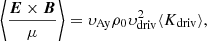 $$ \begin{aligned} \left\langle \frac{{\boldsymbol{E}}\times {\boldsymbol{B}}}{\mu }\right\rangle =\upsilon_{\rm Ay}\rho _0\upsilon_{\rm driv}^2\langle K_{\rm driv}\rangle , \end{aligned} $$