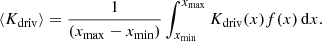 $$ \begin{aligned} \langle K_{\rm driv}\rangle =\frac{1}{(x_{\rm max}-x_{\rm min})}\int _{x_{\rm min}}^{x_{\rm max}} K_{\rm driv}(x)f(x)\,\mathrm{d}x. \end{aligned} $$