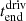 $ t_{\mathrm{end}}^{\mathrm{driv}} $