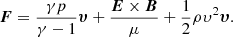 $$ \begin{aligned} {\boldsymbol{F}} = \frac{\gamma p}{\gamma - 1}{\boldsymbol{\upsilon}}+\frac{{\boldsymbol{E}}\times {\boldsymbol{B}}}{\mu }+\frac{1}{2}\rho \upsilon^2{\boldsymbol{\upsilon}}. \end{aligned} $$