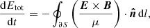 $$ \begin{aligned} \frac{\mathrm{d}E_{\rm tot}}{\mathrm{d}t}=-\oint _{\partial S}\left(\frac{{\boldsymbol{E}}\times {\boldsymbol{B}}}{\mu }\right)\cdot {\boldsymbol{\hat{n}}}\,\mathrm{d}l, \end{aligned} $$