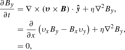 $$ \begin{aligned} \frac{\partial B_y}{\partial t}&=\nabla \times ({\boldsymbol{\upsilon}}\times {\boldsymbol{B}})\cdot {\boldsymbol{\hat{y}}}+\eta \nabla ^2B_y, \nonumber \\&=\frac{\partial }{\partial x}\left(\upsilon_xB_y-B_x\upsilon_y\right)+\eta \nabla ^2B_y,\nonumber \\&=0, \end{aligned} $$
