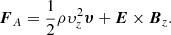 $$ \begin{aligned} {\boldsymbol{F}}_A=\frac{1}{2}\rho \upsilon_z^2{\boldsymbol{\upsilon}}+{\boldsymbol{E}}\times {\boldsymbol{B}}_z. \end{aligned} $$