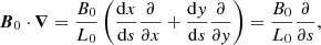 $$ \begin{aligned} {\boldsymbol{B}}_0\cdot {\boldsymbol{\nabla }}=\frac{B_0}{L_0}\left(\frac{\mathrm{d}x}{\mathrm{d}s}\frac{\partial }{\partial x}+\frac{\mathrm{d}y}{\mathrm{d}s}\frac{\partial }{\partial y}\right)=\frac{B_0}{L_0}\frac{\partial }{\partial s}, \end{aligned} $$