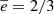 $ \overline{e}=2/3 $