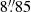$ 8{{{\overset{\prime\prime}{.}}}}85 $