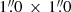 $ 1{{{\overset{\prime\prime}{.}}}}0\,\times\,1 {{{\overset{\prime\prime}{.}}}}0 $
