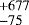 $^{&#x002B;677}_{-75}$