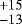 $^{&#x002B;15}_{-13}$