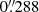 $ 0{{\overset{\prime\prime}{.}}}288 $
