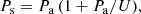 $$ \begin{aligned} P_\mathrm{s} = P_\mathrm{a} \, (1+P_\mathrm{a} /U), \end{aligned} $$