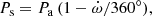 $$ \begin{aligned} P_\mathrm{s} = P_\mathrm{a} \, (1-\dot{\omega }/360^\circ ), \end{aligned} $$