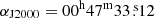 $ \alpha_{\mathrm{J2000}}=00^{\mathrm{h}}47^{\mathrm{m}}33{{\overset{\text{ s}}{.}}}12 $