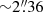 $ {\sim}2{{\overset{\prime\prime}{.}}}36 $