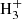 $ {\rm{H}}_{\rm{3}}^{\rm{ + }} $