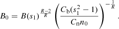 $$ \begin{aligned} B_0 = B(s_1)^{\frac{R - 2}{R}} \left(\frac{C_{\rm b} (s_1^2 -1)}{C_{\rm n} n_0} \right)^{-\frac{1}{R}}. \end{aligned} $$