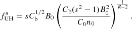 $$ \begin{aligned} f^\mathrm{s}_{\rm UH} = s C_{\rm b}^{1/2} B_0 \left( \frac{C_{\rm b} (s^2 - 1) B_0^2}{C_{\rm n} n_0} \right)^{\frac{1}{R-2}}. \end{aligned} $$