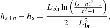 $$ \begin{aligned} h_{s+n} - h_{\rm s} = \frac{L_{\rm bh} \ln \left(\frac{(s+n)^2 - 1}{s^2 -1} \right)}{2 - L_{\rm br}^2}, \end{aligned} $$