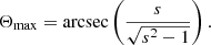 $$ \begin{aligned} \Theta _\mathrm{max} =\mathrm{arcsec} \left(\frac{s}{\sqrt{s^2 - 1}}\right) \nonumber . \end{aligned} $$
