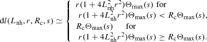 $$ \begin{aligned} \mathrm{d} l(L_{\rm nh}, r, R_{\rm c}, s) \simeq \left\{ \begin{array}{llll} r (1 + 4 L_{\rm nh}^2 r^2) \Theta _\mathrm{max} (s) \,\, \mathrm {for} \\ \,\, r (1 + 4 L_{\rm nh}^2 r^2) \Theta _\mathrm{max} (s) < R_{\rm c} \Theta _\mathrm{max} (s), \\ R_{\rm c} \Theta _\mathrm{max} (s) \,\,\,\,\,\,\,\,\, \mathrm {for} \\ \,\, r (1 + 4 L_{\rm nh}^2 r^2) \Theta _\mathrm{max} (s) \ge R_{\rm c} \Theta _\mathrm{max} (s). \nonumber \end{array} \right. \end{aligned} $$