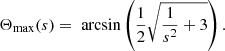 $$ \begin{aligned} \Theta _ {\max } (s) = \text{ arcsin}\left(\frac{1}{2} \sqrt{\frac{1}{s^2}+3}\right). \end{aligned} $$