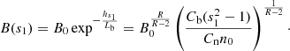 $$ \begin{aligned} B(s_1) = B_0 \exp ^{-\frac{h_{s_1}}{L_{\rm b}}} = B_0^{\frac{R}{R -2}}\left(\frac{C_{\rm b}(s_1^2 - 1)}{C_{\rm n} n_0} \right)^{\frac{1}{R -2}}\cdot \end{aligned} $$