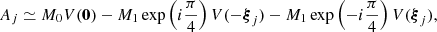 $$ A_j \simeq M_0 V(\mathbf{0 }) - M_1 \exp \left(i\frac{\pi }{4}\right) V(-{\boldsymbol{\xi }}_j) - M_1 \exp \left(-i\frac{\pi }{4}\right) V({\boldsymbol{\xi }}_j), $$