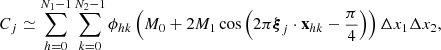 $$ C_j \simeq \mathop \sum \limits _{h=0}^{N_1-1} \mathop \sum \limits _{k=0}^{N_2-1} \phi _{hk} \left(M_0 + 2 M_1 \cos \left(2\pi {\boldsymbol{\xi }}_j \cdot \mathbf{x }_{hk} - \frac{\pi }{4}\right)\right) \Delta x_1 \Delta x_2, $$