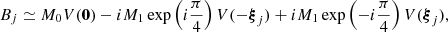 $$ B_j \simeq M_0 V(\mathbf{0 }) - i M_1 \exp \left(i\frac{\pi }{4}\right) V(-{\boldsymbol{\xi }}_j) + i M_1 \exp \left(-i\frac{\pi }{4}\right) V({\boldsymbol{\xi }}_j), $$