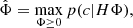 $$ \hat \Phi = \mathop {\max }\limits_{\Phi \ge 0} p(c|H\Phi ), $$