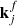 $ {\bf{k}}_j^f $