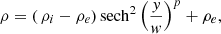 $$ \begin{aligned} \rho = \left(\,\rho _{i} - \rho _{e} \right) \mathrm{sech} ^2 \left( \frac{{ y}}{{ w}} \right)^{p} + \rho _{e}, \end{aligned} $$