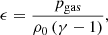 $$ \begin{aligned} \epsilon = \frac{p_\mathrm{gas} }{\rho _\mathrm{0} \left( \gamma - 1 \right)}, \end{aligned} $$