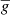 $ \overline{g} $