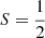 $ S=\frac{1}{2} $