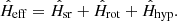 $$ \begin{aligned} \hat{H}_{\mathrm{eff} } = \hat{H}_{\mathrm{sr} } + \hat{H}_{\mathrm{rot} } + \hat{H}_{\mathrm{hyp} }. \end{aligned} $$