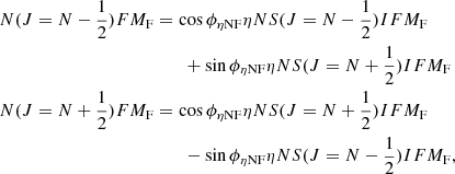 $$ \begin{aligned} {N (J=N-\frac{1}{2}) F M_{\rm F}}&= \cos \phi _{\eta \mathrm{NF}} {\eta N S (J=N-\frac{1}{2}) I F M_{\rm F}} \nonumber \\&\qquad + \sin \phi _{\eta \mathrm{NF}} {\eta N S (J=N+\frac{1}{2}) I F M_{\rm F}} \nonumber \\ {N (J=N+\frac{1}{2}) F M_{\rm F}}&= \cos \phi _{\eta \mathrm{NF}} {\eta N S (J=N+\frac{1}{2}) I F M_{\rm F}} \nonumber \\&\qquad - \sin \phi _{\eta \mathrm{NF}} {\eta N S (J=N-\frac{1}{2}) I F M_{\rm F}}, \end{aligned} $$