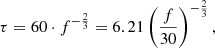 $$ \begin{aligned} \tau =60\cdot f^{-\frac{2}{3}}=6.21 \left(\frac{f}{30}\right) ^{-\frac{2}{3}}, \end{aligned} $$